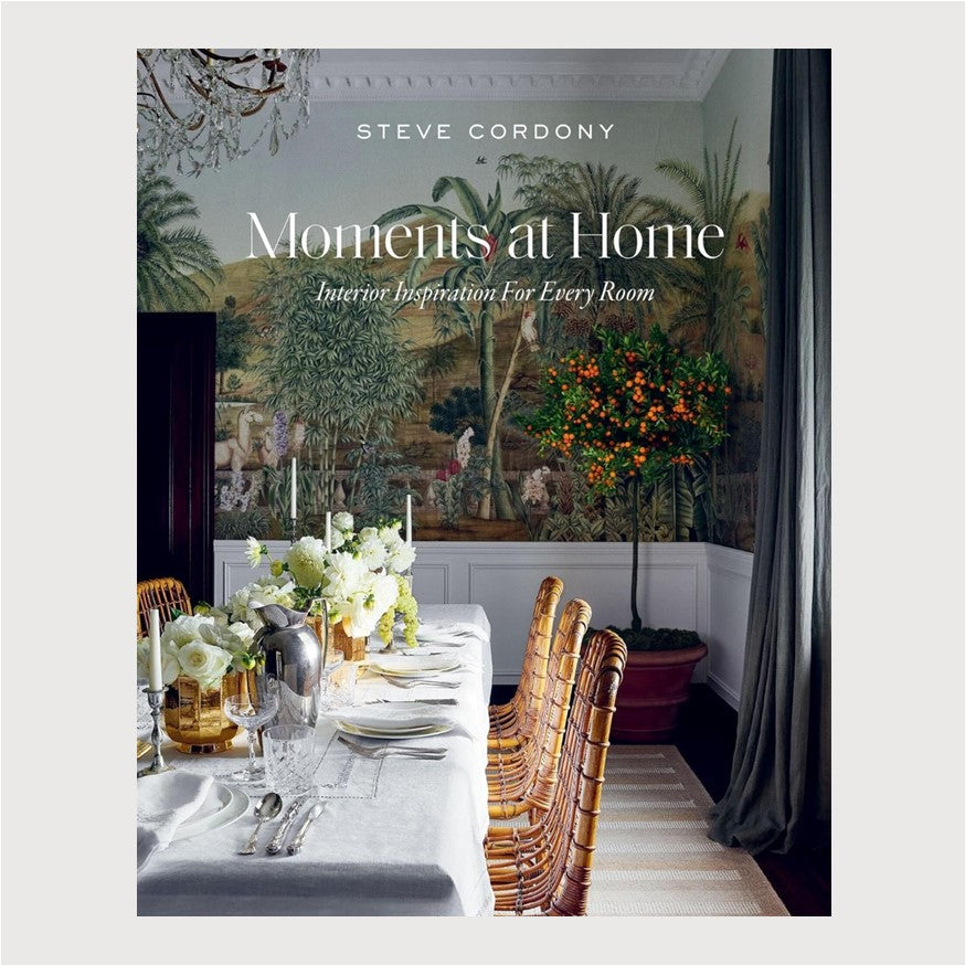Moments at Home: Interior Inspiration for Every Room by Steve Cordony | Signed Copies